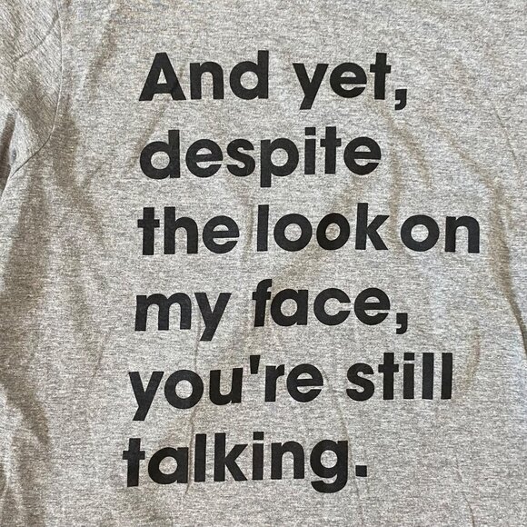 Gray T-Shirt With "And Yet Despite The Look On My Face Youre Still Talking" Text - Picture 2 of 4
